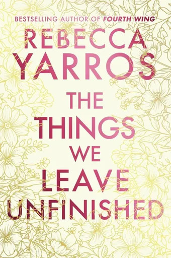 The Things We Leave Unfinished - Rebecca Yarros