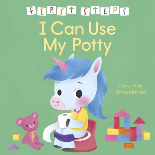 First Steps: I Can Use My Potty - Claire Philip