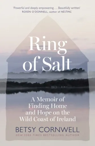 Ring of Salt: Finding home and hope on the Wild Coast of Ireland - Betsy Cornwell