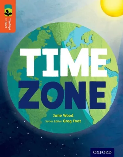 Oxford Reading Tree TreeTops inFact: Level 13: Time Zone - Jane Wood