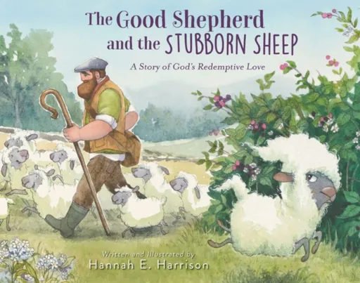 The Good Shepherd and the Stubborn Sheep - Hannah E. Harrison