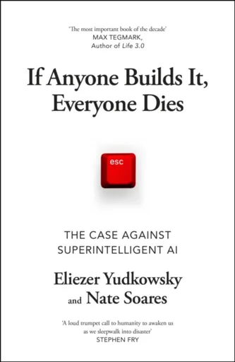 If Anyone Builds It, Everyone Dies - Eliezer Yudkowsky, Nate Soares