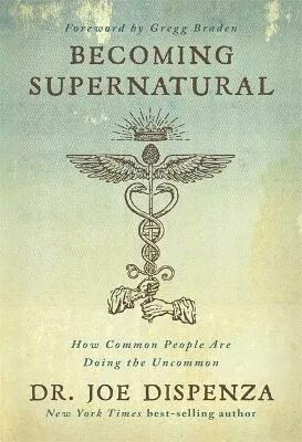 Becoming Supernatural - Dr. Joe Dispenza