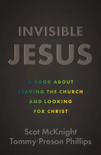 Invisible Jesus - Scot McKnight, Tommy Preson Phillips