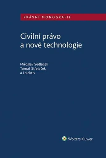 Civilní právo a nové technologie - Miroslav Sedláček, Tomáš Střeleček