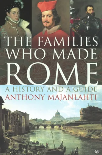 The Families Who Made Rome - Majanlahti Anthony