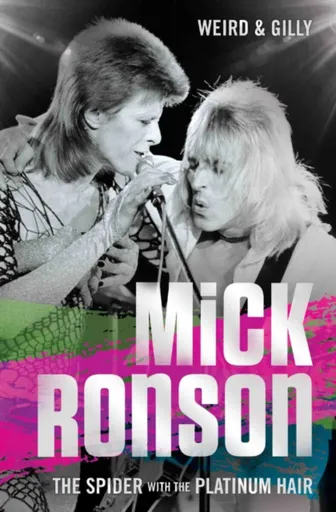 Mick Ronson - The Spider with the Platinum Hair - Weird & Gilly