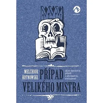 Případ Velikého mistra: skoro detektivní příběh z alternativní současnosti (978-80-87938-85-0)