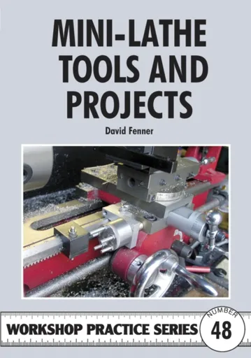 Mini-Lathe Tools and Projects - David Fenner