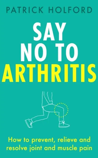 Say No To Arthritis - Patrick Holford