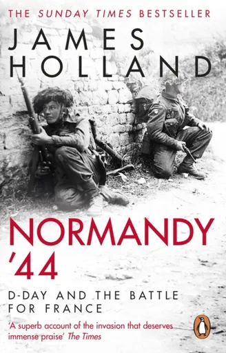 Normandy â€˜44 - James Holland