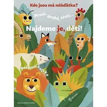 Kde jsou má mláďátka?: První, druhé, třetí... Najdeme je, děti! (978-80-206-1727-9)