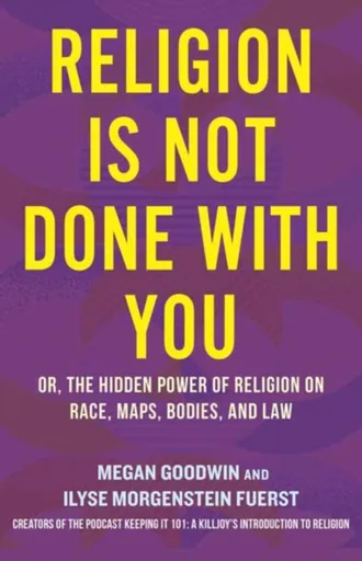 Religion Is Not Done with You - Ilyse Morgenstein Fuerst, Megan Goodwin