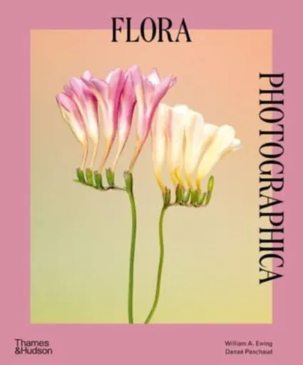 Flora Photographica - William A. Ewing, Danaé Panchaud