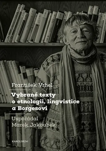 Vybrané texty o etnologii, lingvistice a Borgesovi - Marek Jakoubek, František Vrhel