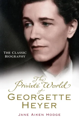 The Private World of Georgette Heyer - Jane Aiken Hodge
