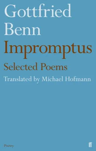 Gottfried Benn - Impromptus - Michael Hofmann