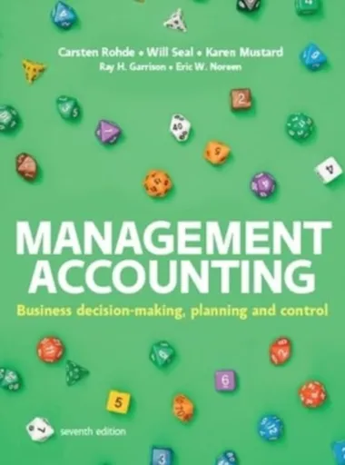 Management Accounting, 7e - Carsten Rohde, Will Seal, Ray Garrison, Karen Mustard, Eric Noreen