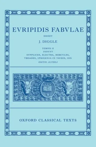 Euripides: Fabulae Vol. II (Euripidis Fabulae Tomus II, Supplices, Electra, Hercules, Troades, Iphigenia in Tauris, Ion) - James Diggle