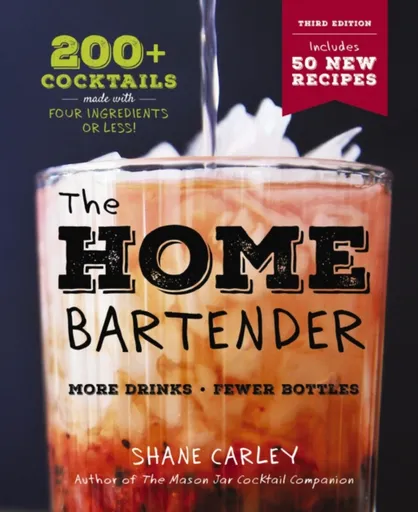 The Home Bartender: The Third Edition - Carley Shane
