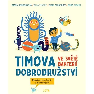 Timova dobrodružství ve světě bakterií: Napsáno ve spolupráci s bioinformatiky (978-80-7565-727-5)