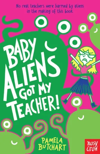 Baby Aliens Got My Teacher - Pamela Butchart