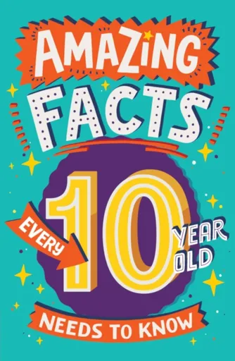 Amazing Facts Every 10 Year Old Needs to Know - Clive Gifford