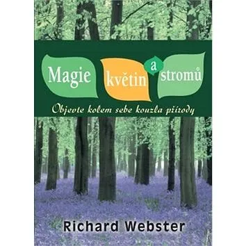 Magie květin a stromů: Objevte kolem sebe kouzla přírody (978-80-7336-806-7)