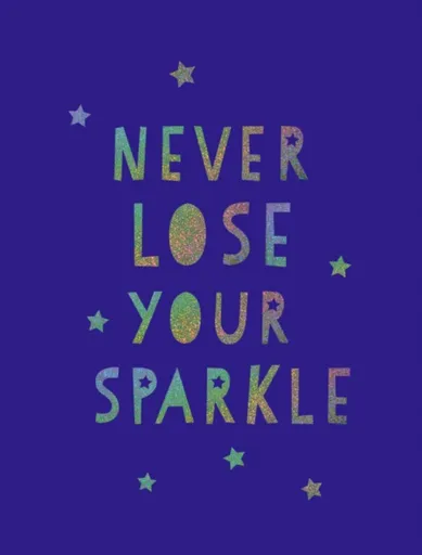 Never Lose Your Sparkle - Summersdale Publishers