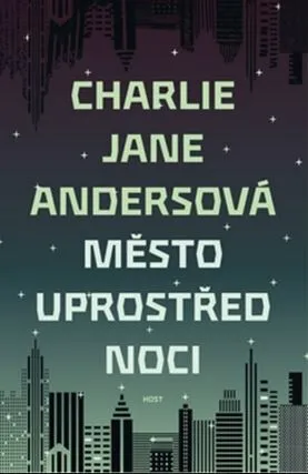 Město uprostřed noci - Charlie Jane Andersonová