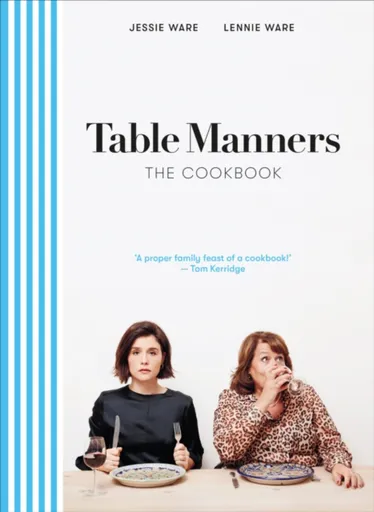 Table Manners: The Cookbook - Jessie Ware, Lennie Ware