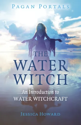 Pagan Portals - The Water Witch - Jessica Howard