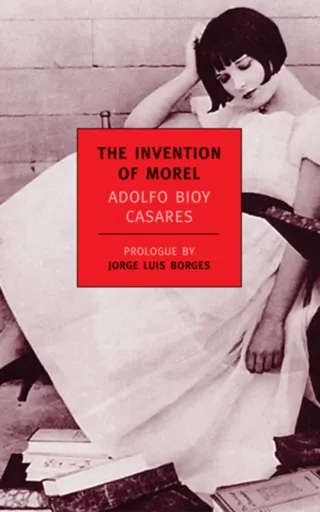 The Invention Of Morel - Adolfo Bioy Casares