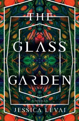 The Glass Garden - Jessica Levai