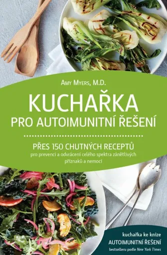 Kuchařka pro autoimunitní řešení - Amy Myers M.D.