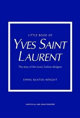 Little Book of Yves Saint Laurent - Baxter-Wright Emma