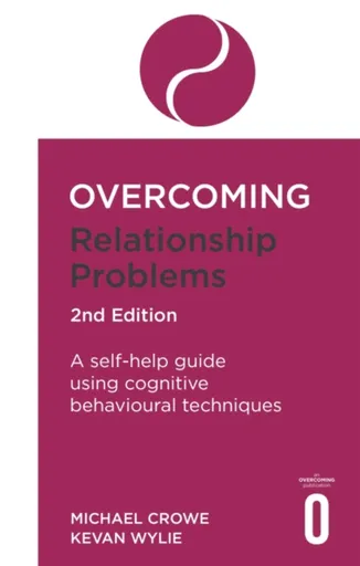Overcoming Relationship Problems 2nd Edition - Kevan Wylie, Michael Crowe