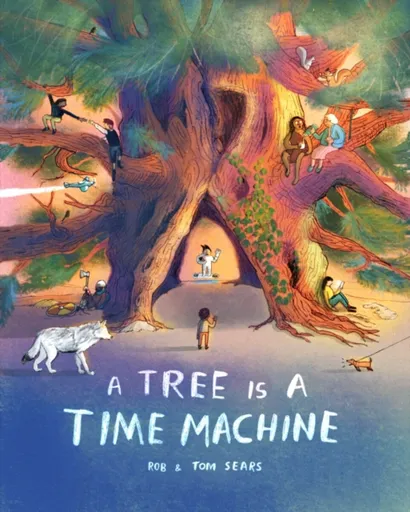 A Tree is a Time Machine - Rob Sears, Tom Sears
