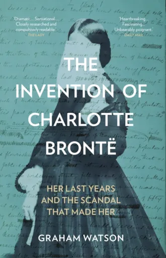 The Invention of Charlotte Bronte - Graham Watson