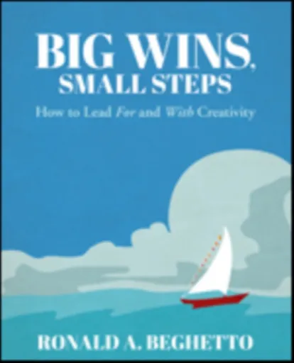 Big Wins, Small Steps - Ronald A. Beghetto