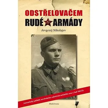 Odstřelovačem Rudé armády: Autentický příběh sovětského odstřelovačského esa z řad NKVD (978-80-204-4890-3)