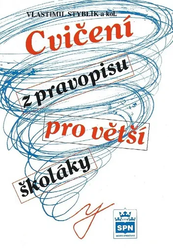Cvičení z pravopisu pro větší školáky - Vlastimil Styblík, kolektiv autorů