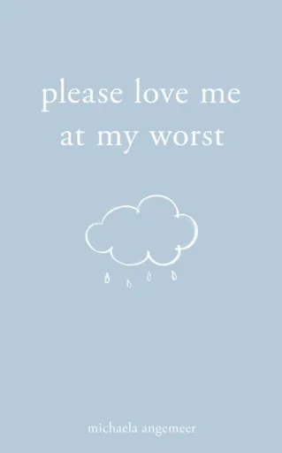 Please Love Me at My Worst - Michaela Angemeer