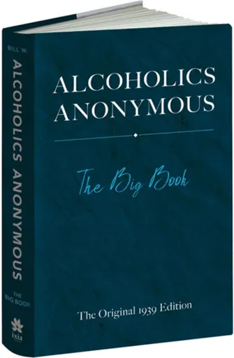 Alcoholics Anonymous: The Big Book - Bill Wilson