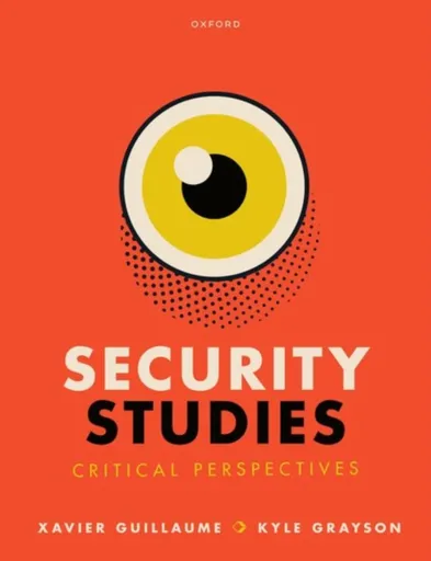 Security Studies: Critical Perspectives - Kyle Grayson, Xavier Guillaume
