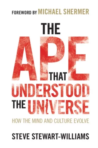 The Ape that Understood the Universe - Steve  Stewart-Williams