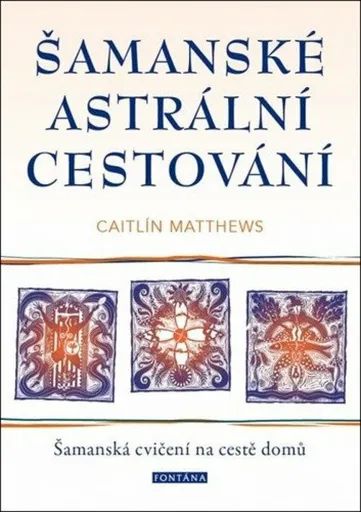 Šamanské astrální cestování - Caitlin Matthews