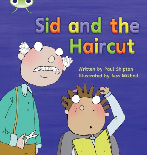 Bug Club Phonics - Phase 4 Unit 12: Sid and the Haircut - Paul Shipton