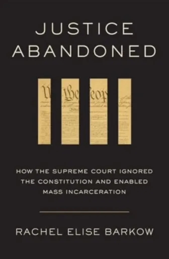 Justice Abandoned - Rachel Elise Barkow