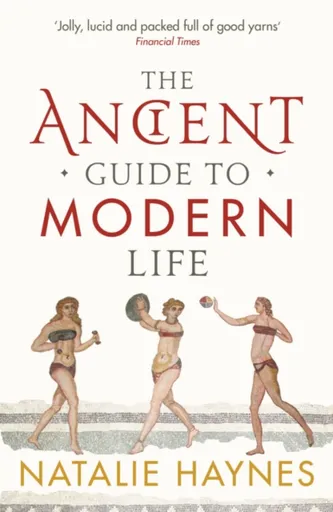 The Ancient Guide to Modern Life - Natalie Haynesová